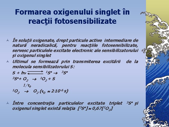 Formarea oxigenului singlet în reacţii fotosensibilizate © În soluţii oxigenate, drept particule active intermediare