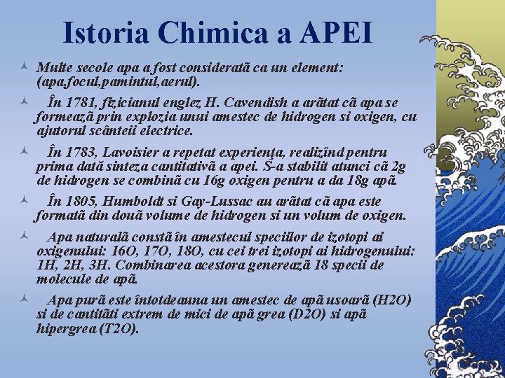 Istoria Chimica a APEI © Multe secole apa a fost consideratã ca un element: