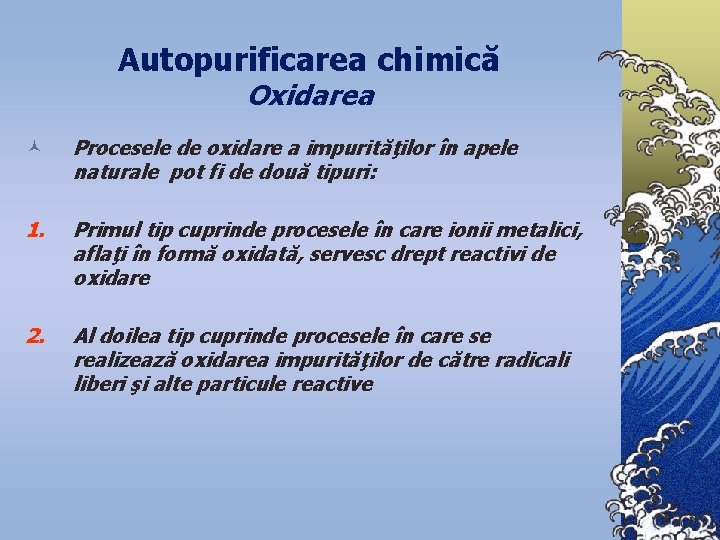 Autopurificarea chimică Oxidarea © Procesele de oxidare a impurităţilor în apele naturale pot fi