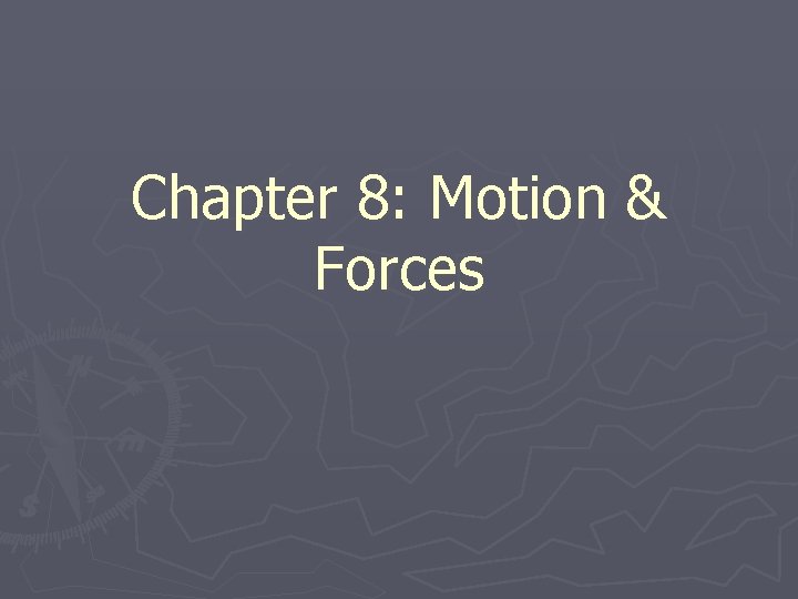 Chapter 8: Motion & Forces 