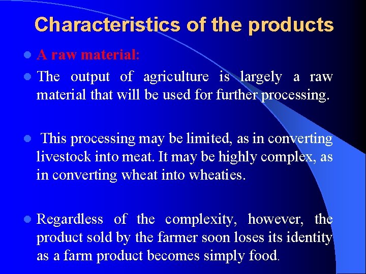 Characteristics of the products A raw material: l The output of agriculture is largely