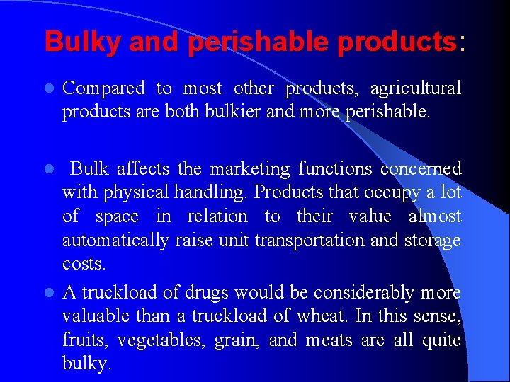Bulky and perishable products: l Compared to most other products, agricultural products are both