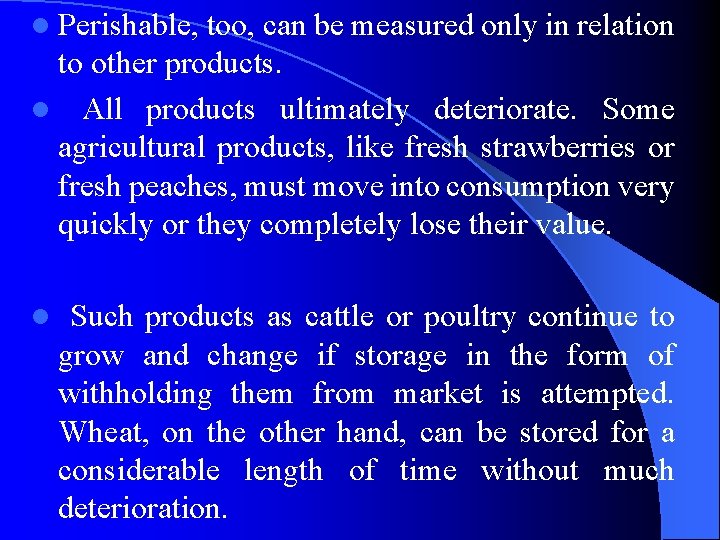 l Perishable, too, can be measured only in relation to other products. l All