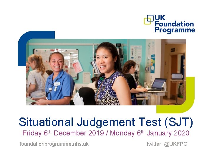 Situational Judgement Test (SJT) Friday 6 th December 2019 / Monday 6 th January