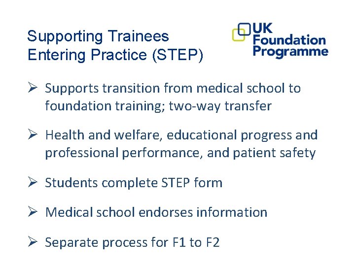 Supporting Trainees Entering Practice (STEP) Ø Supports transition from medical school to foundation training;