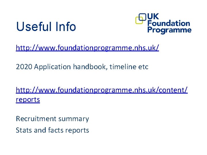 Useful Info http: //www. foundationprogramme. nhs. uk/ 2020 Application handbook, timeline etc http: //www.