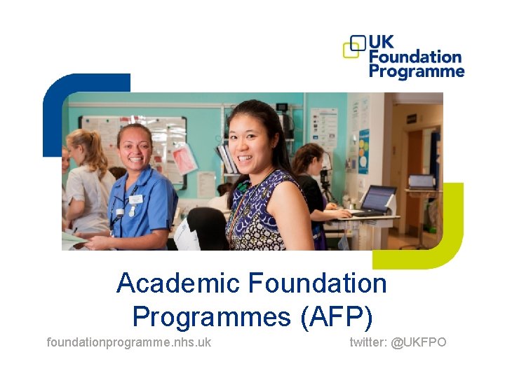 Academic Foundation Programmes (AFP) foundationprogramme. nhs. uk twitter: @UKFPO 