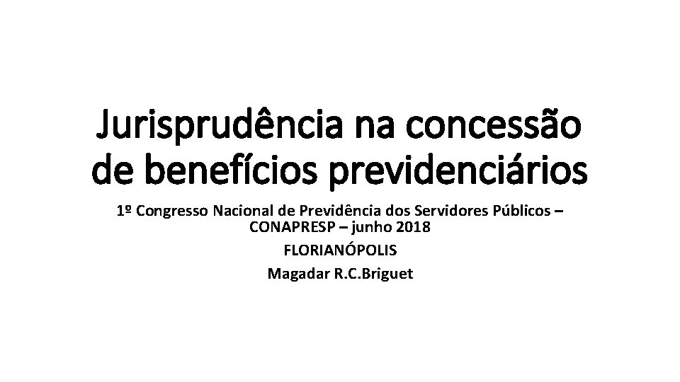 Jurisprudência na concessão de benefícios previdenciários 1º Congresso Nacional de Previdência dos Servidores Públicos