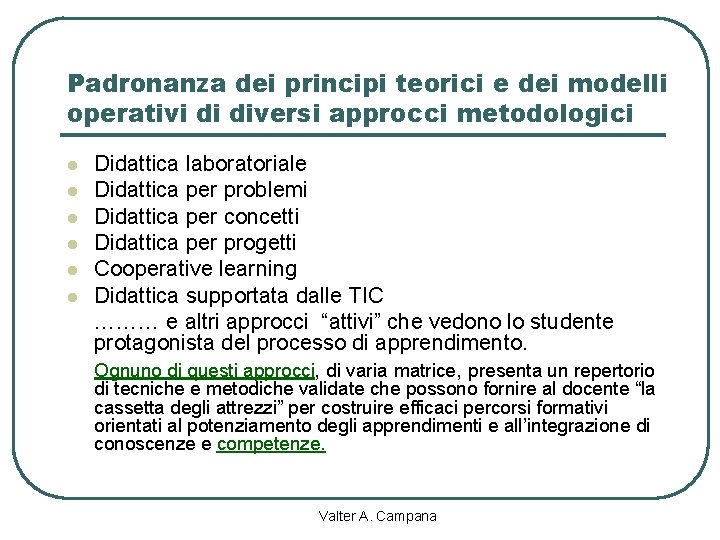 Padronanza dei principi teorici e dei modelli operativi di diversi approcci metodologici l l