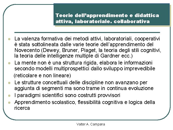 Teorie dell’apprendimento e didattica attiva, laboratoriale. collaborativa l l l La valenza formativa dei