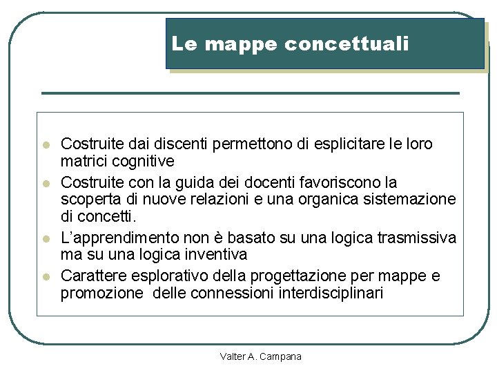 Le mappe concettuali l l Costruite dai discenti permettono di esplicitare le loro matrici