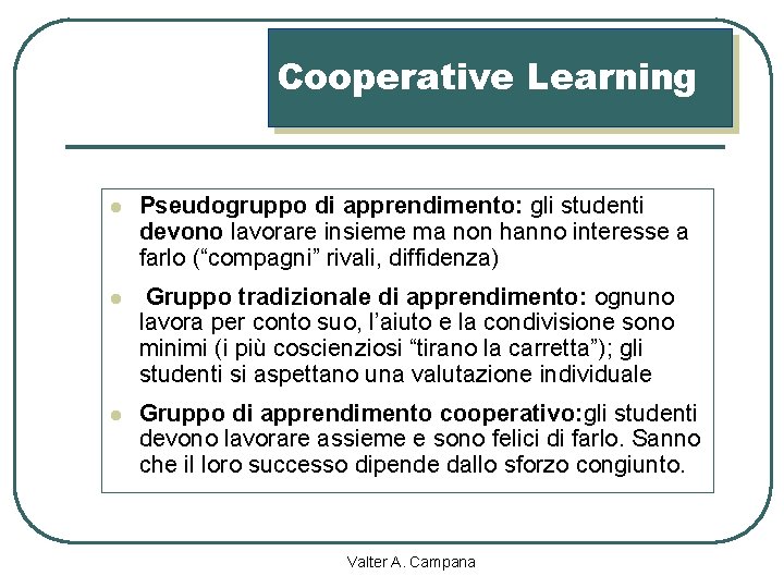 Cooperative Learning l Pseudogruppo di apprendimento: gli studenti devono lavorare insieme ma non hanno