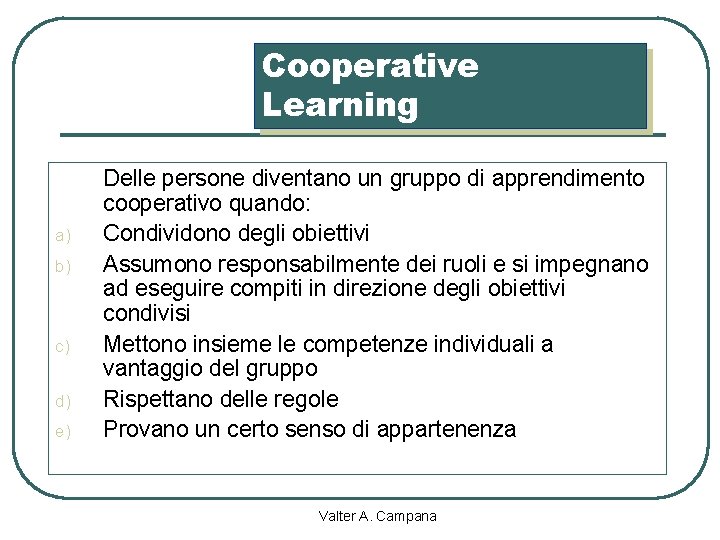 Cooperative Learning a) b) c) d) e) Delle persone diventano un gruppo di apprendimento