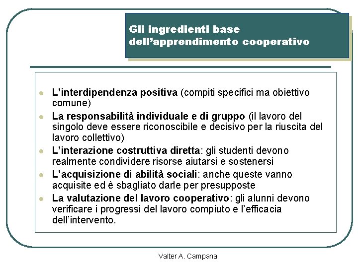 Gli ingredienti base dell’apprendimento cooperativo l l l L’interdipendenza positiva (compiti specifici ma obiettivo