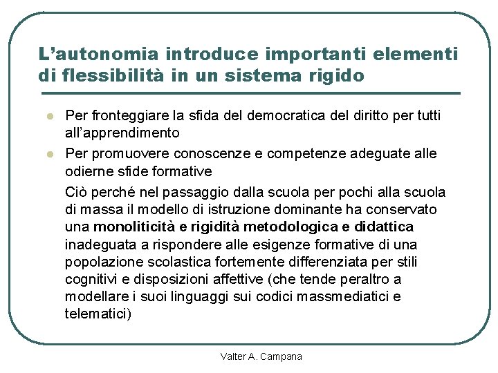 L’autonomia introduce importanti elementi di flessibilità in un sistema rigido l l Per fronteggiare