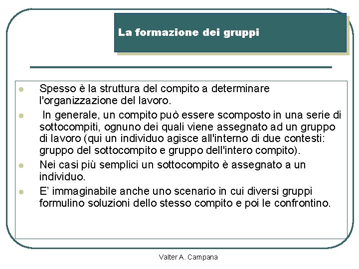 La formazione dei gruppi l l Spesso è la struttura del compito a determinare