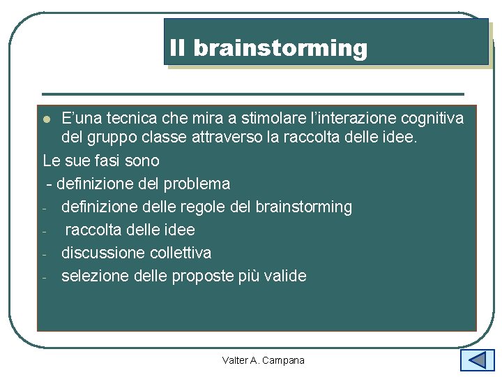 Il brainstorming E’una tecnica che mira a stimolare l’interazione cognitiva del gruppo classe attraverso