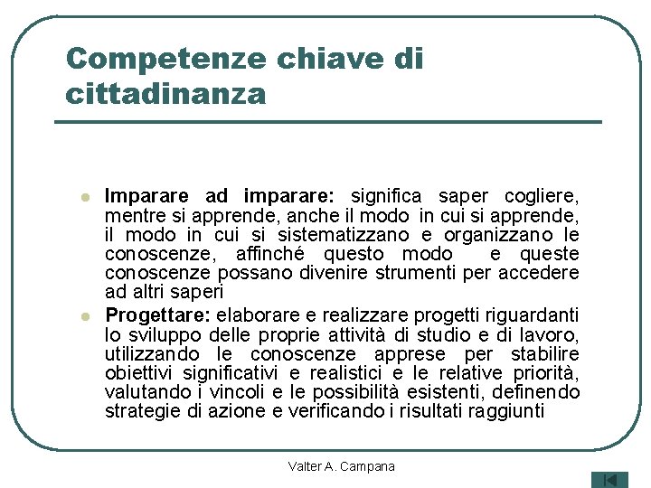 Competenze chiave di cittadinanza l l Imparare ad imparare: significa saper cogliere, mentre si