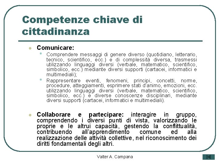 Competenze chiave di cittadinanza l Comunicare: • • l Comprendere messaggi di genere diverso