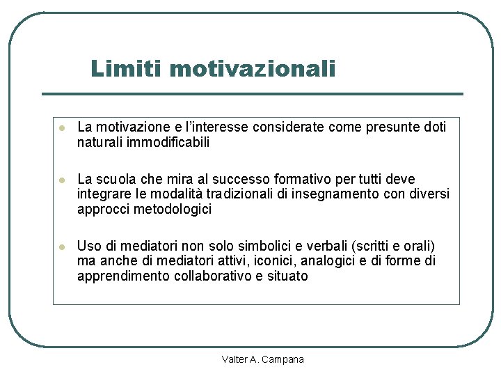 Limiti motivazionali l La motivazione e l’interesse considerate come presunte doti naturali immodificabili l