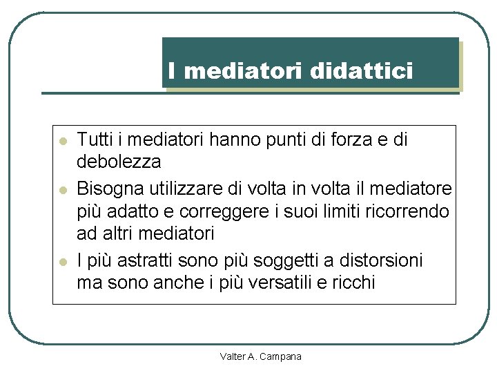 I mediatori didattici l l l Tutti i mediatori hanno punti di forza e