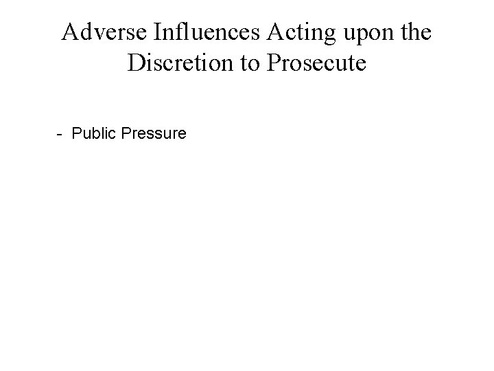 Adverse Influences Acting upon the Discretion to Prosecute - Public Pressure 