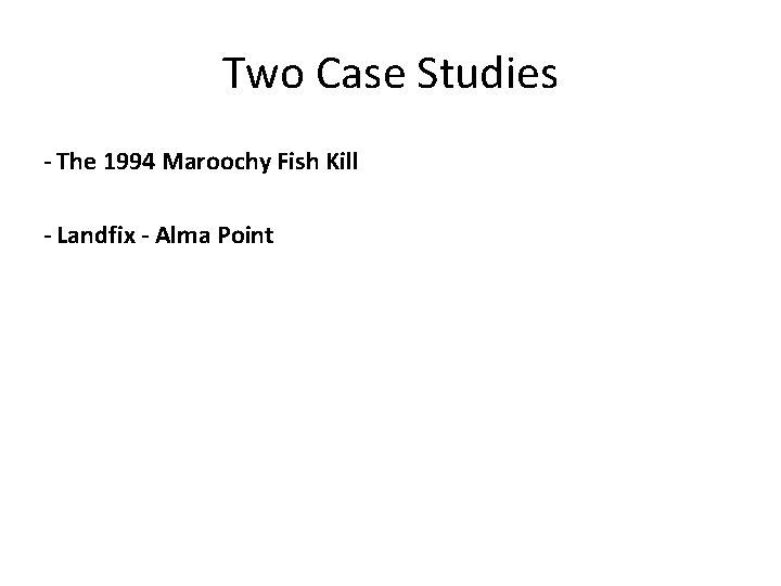 Two Case Studies - The 1994 Maroochy Fish Kill - Landfix - Alma Point