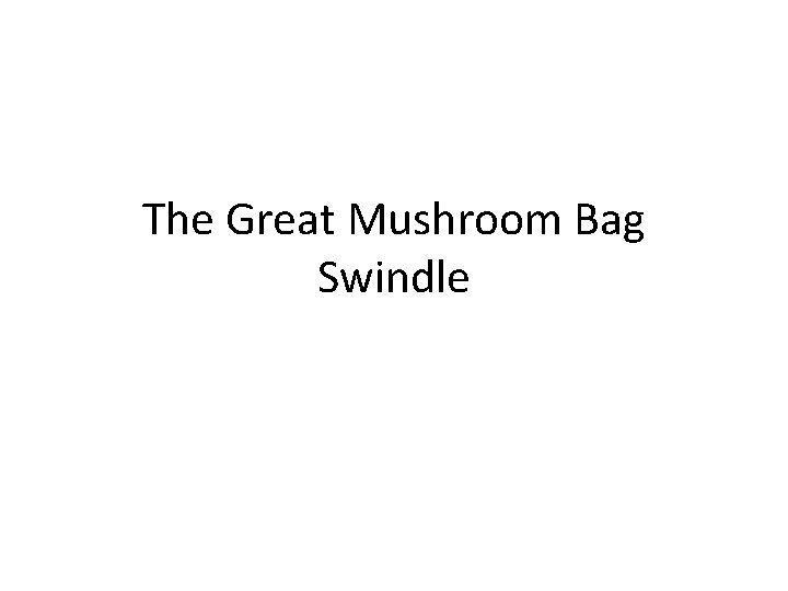 The Great Mushroom Bag Swindle 