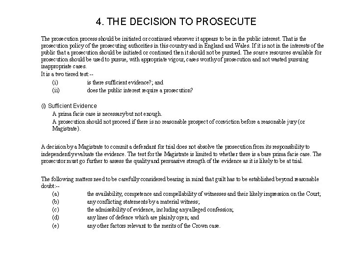 4. THE DECISION TO PROSECUTE The prosecution process should be initiated or continued wherever