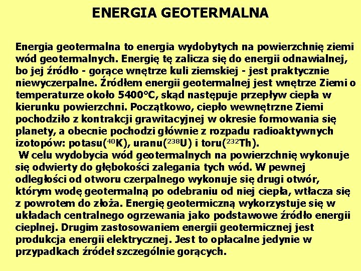 ENERGIA GEOTERMALNA Energia geotermalna to energia wydobytych na powierzchnię ziemi wód geotermalnych. Energię tę