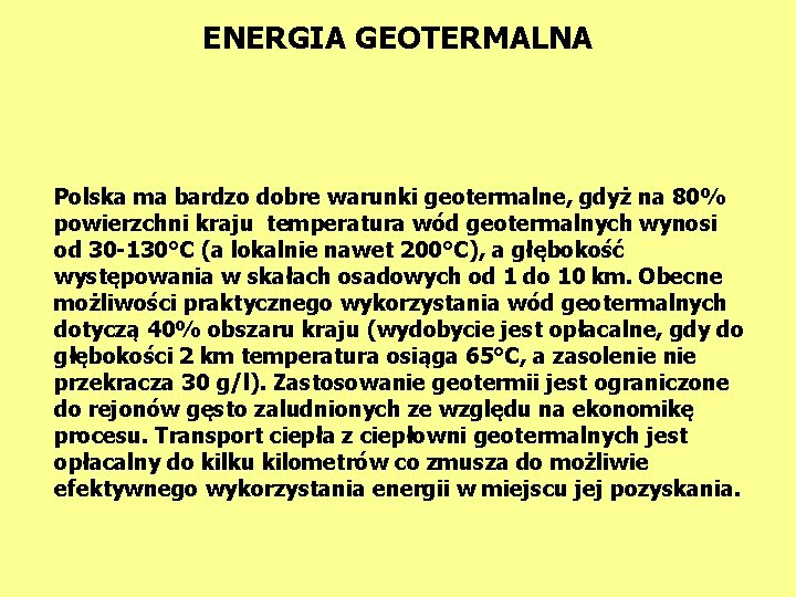 ENERGIA GEOTERMALNA Polska ma bardzo dobre warunki geotermalne, gdyż na 80% powierzchni kraju temperatura ENERGIA GEOTERMALNA Polska ma bardzo dobre warunki geotermalne, gdyż na 80% powierzchni kraju temperatura