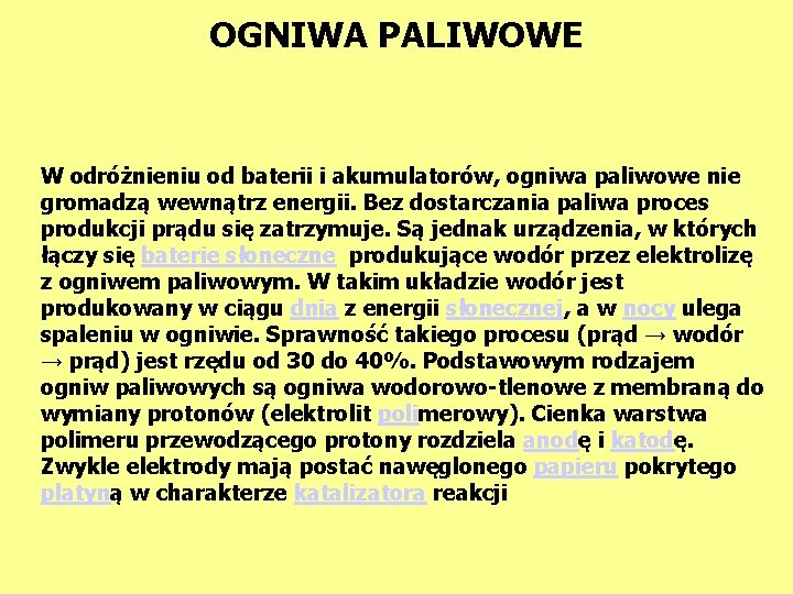 OGNIWA PALIWOWE W odróżnieniu od baterii i akumulatorów, ogniwa paliwowe nie gromadzą wewnątrz energii.