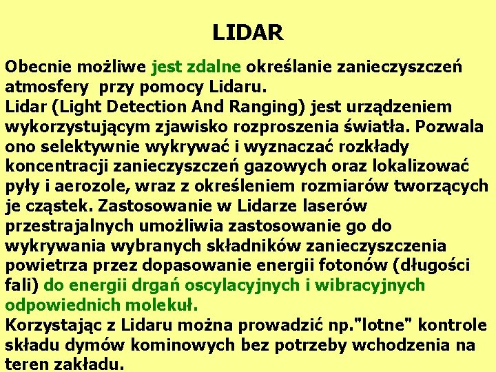 LIDAR Obecnie możliwe jest zdalne określanie zanieczyszczeń atmosfery przy pomocy Lidaru. Lidar (Light Detection