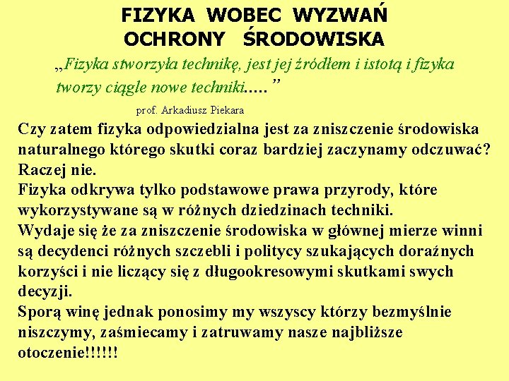 FIZYKA WOBEC WYZWAŃ OCHRONY ŚRODOWISKA „Fizyka stworzyła technikę, jest jej źródłem i istotą i FIZYKA WOBEC WYZWAŃ OCHRONY ŚRODOWISKA „Fizyka stworzyła technikę, jest jej źródłem i istotą i