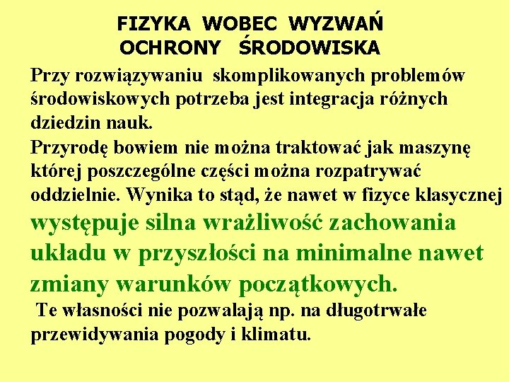 FIZYKA WOBEC WYZWAŃ OCHRONY ŚRODOWISKA Przy rozwiązywaniu skomplikowanych problemów środowiskowych potrzeba jest integracja różnych FIZYKA WOBEC WYZWAŃ OCHRONY ŚRODOWISKA Przy rozwiązywaniu skomplikowanych problemów środowiskowych potrzeba jest integracja różnych