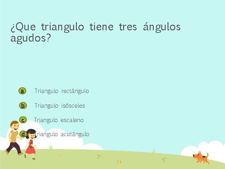 ¿Que triangulo tiene tres ángulos agudos? a Triangulo rectángulo b Triangulo isósceles c Triangulo