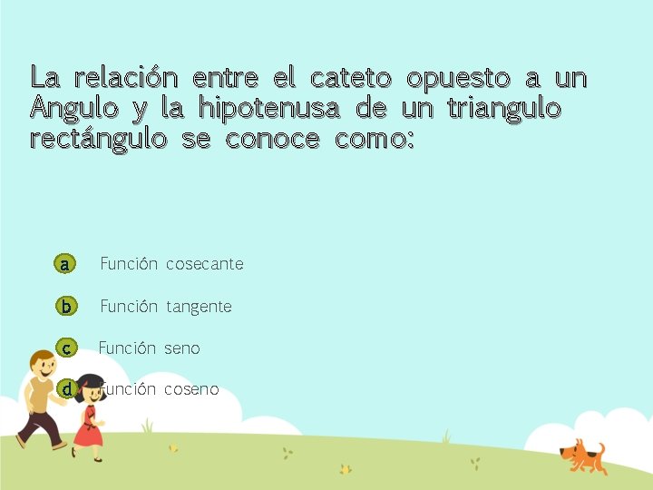 La relación entre el cateto opuesto a un Angulo y la hipotenusa de un