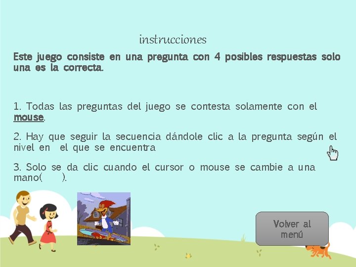 instrucciones Este juego consiste en una pregunta con 4 posibles respuestas solo una es