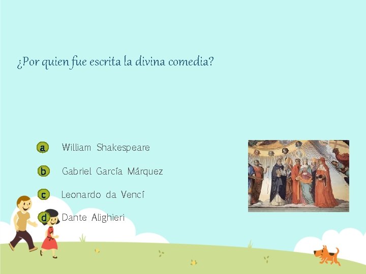 ¿Por quien fue escrita la divina comedia? a William Shakespeare b Gabriel García Márquez