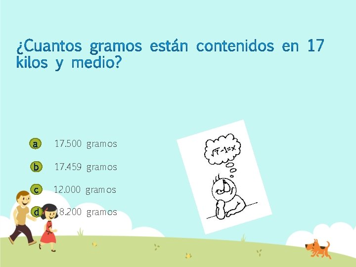 a 17. 500 gramos b 17. 459 gramos c 12. 000 gramos d 18.