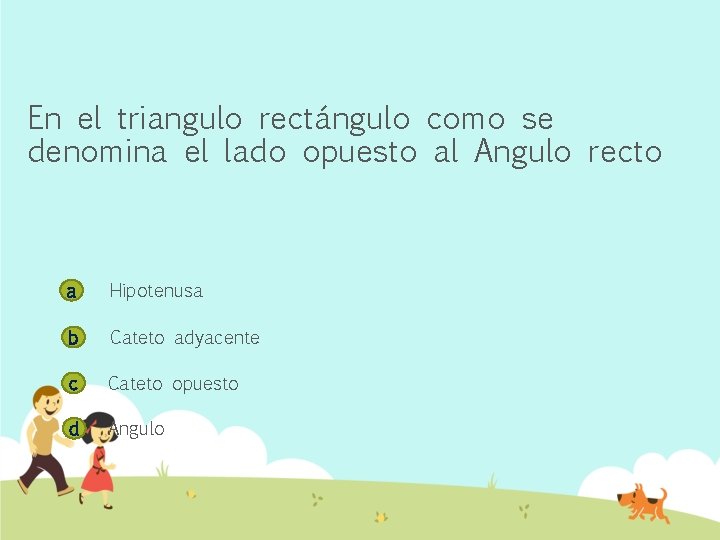 En el triangulo rectángulo como se denomina el lado opuesto al Angulo recto a