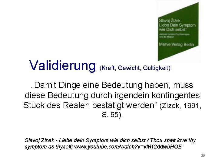 Validierung (Kraft, Gewicht, Gültigkeit) „Damit Dinge eine Bedeutung haben, muss diese Bedeutung durch irgendein