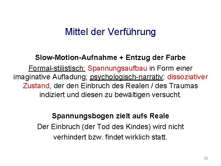Mittel der Verführung Slow-Motion-Aufnahme + Entzug der Farbe Formal-stilistisch: Spannungsaufbau in Form einer imaginative