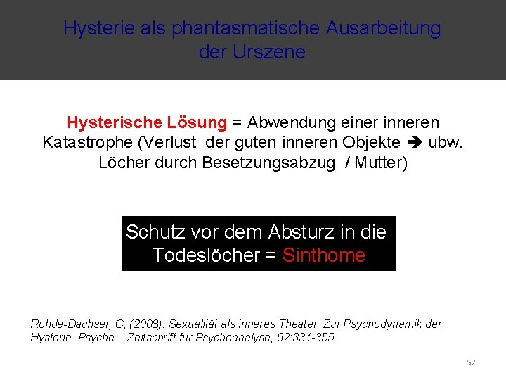 Hysterie als phantasmatische Ausarbeitung der Urszene Hysterische Lösung = Abwendung einer inneren Katastrophe (Verlust
