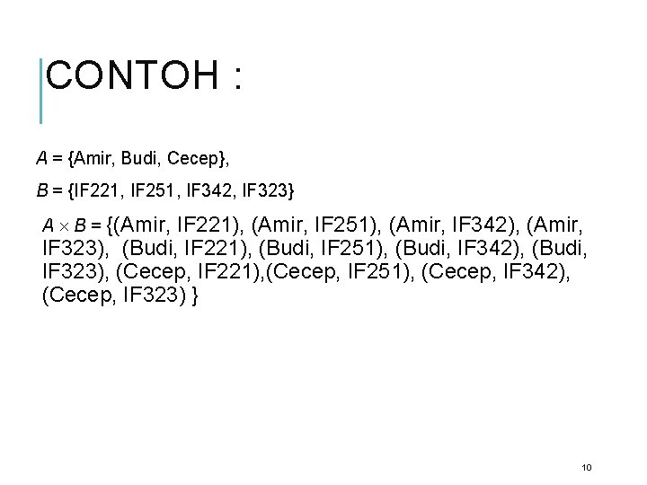 CONTOH : A = {Amir, Budi, Cecep}, B = {IF 221, IF 251, IF