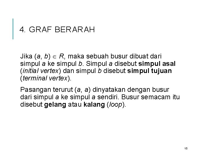 4. GRAF BERARAH Jika (a, b) R, maka sebuah busur dibuat dari simpul a