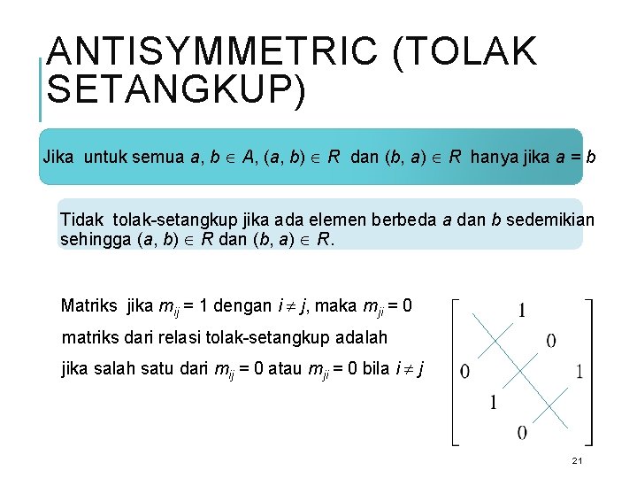 ANTISYMMETRIC (TOLAK SETANGKUP) Jika untuk semua a, b A, (a, b) R dan (b,