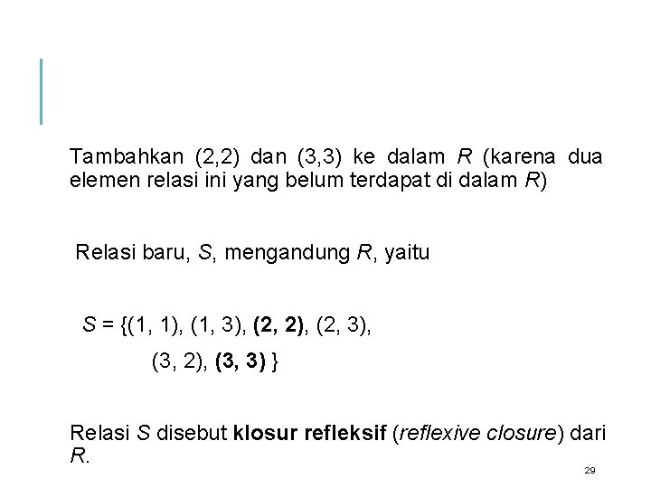 Tambahkan (2, 2) dan (3, 3) ke dalam R (karena dua elemen relasi ini