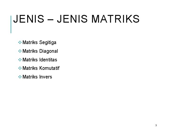 JENIS – JENIS MATRIKS v. Matriks Segitiga v. Matriks Diagonal v. Matriks Identitas v.