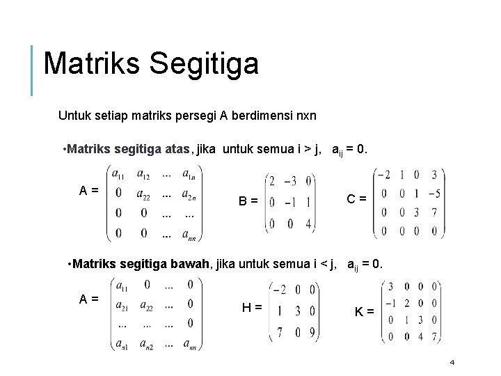 Matriks Segitiga Untuk setiap matriks persegi A berdimensi nxn • Matriks segitiga atas, jika